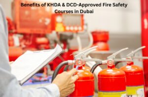 Benefits of KHDA & DCD-Approved Fire Safety Courses in Dubai