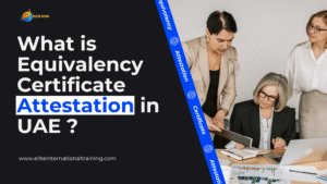 What is Equivalency Certificate Attestation in UAE ?