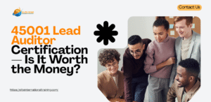 45001 Lead Auditor Certification — Is It Worth the Money? (DUPLICATE)